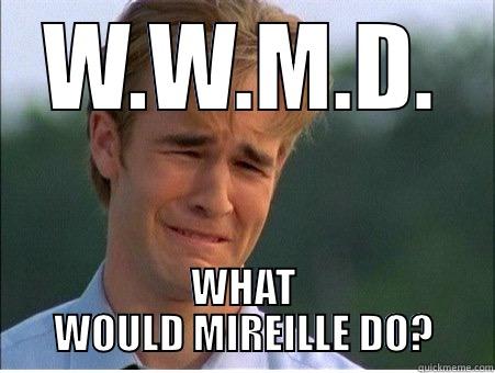 W.W.M.D. WHAT WOULD MIREILLE DO? 1990s Problems