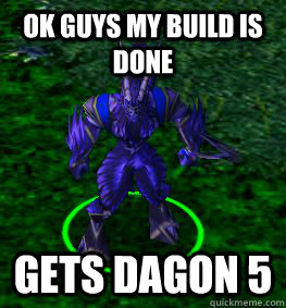 Ok guys my build is done GETS DAGON 5 - Ok guys my build is done GETS DAGON 5  Clueless Dota Player