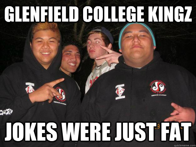 Glenfield College Kingz Jokes were just fat - Glenfield College Kingz Jokes were just fat  Troll