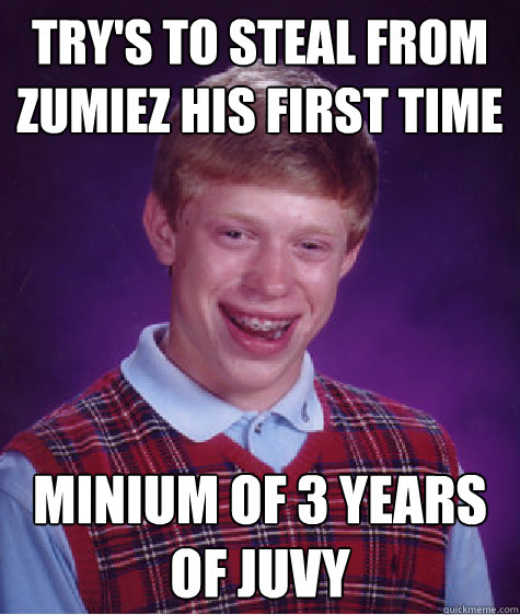 Try's to steal from zumiez his first time minium of 3 years of Juvy  Bad Luck Brian