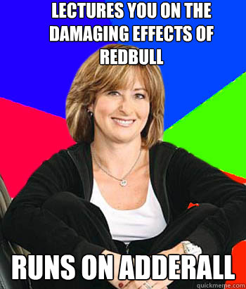 Lectures you on the damaging effects of redbull Runs on adderall  Sheltering Suburban Mom