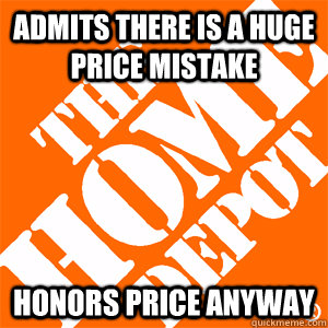 admits there is a huge price mistake honors price anyway - admits there is a huge price mistake honors price anyway  Good Guy Home Depot