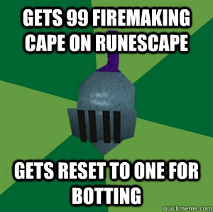 Gets 99 firemaking cape on runescape Gets reset to one for botting  