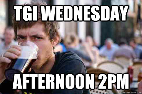 TGI Wednesday afternoon 2pm  Lazy College Senior