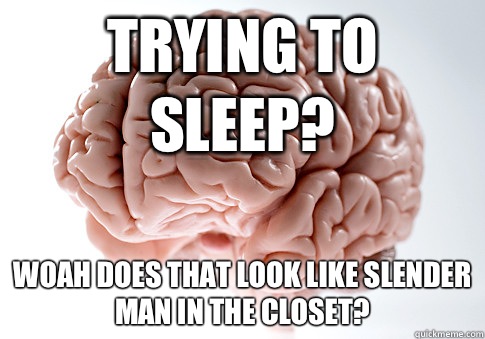 Trying to sleep? Woah does that look like slender man in the closet?  Scumbag Brain