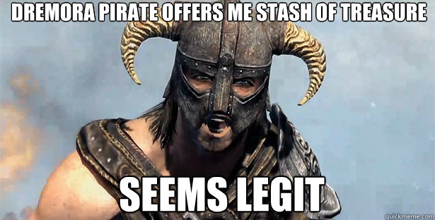 dremora Pirate offers me Stash of treasure seems legit - dremora Pirate offers me Stash of treasure seems legit  skyrim