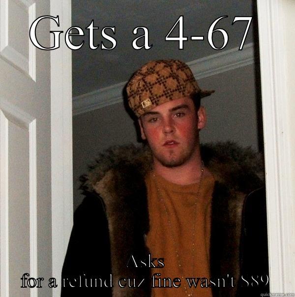 I satisfied client - GETS A 4-67 ASKS FOR A REFUND CUZ FINE WASN'T $89 Scumbag Steve