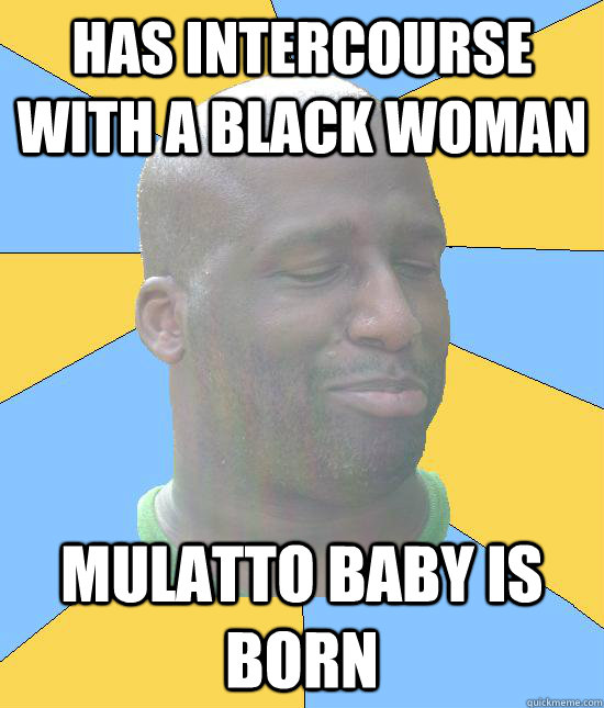 Has intercourse with a black woman mulatto baby is born - Has intercourse with a black woman mulatto baby is born  Warner the Negro LIGHT