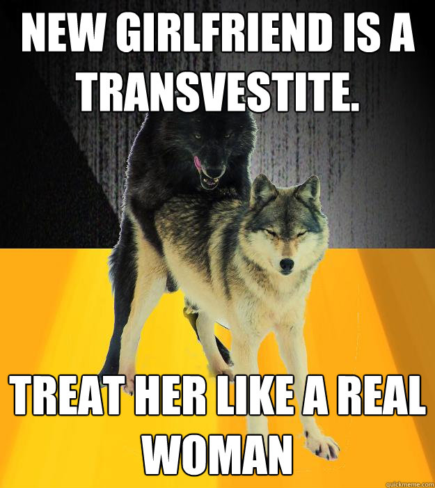 New girlfriend is a transvestite. Treat her like a real woman  Insanely courageous wolf