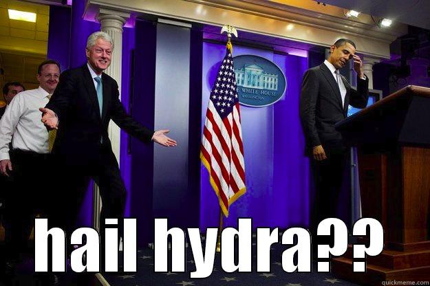  HAIL HYDRA?? Inappropriate Timing Bill Clinton