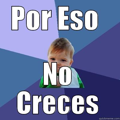 POR ESO  NO CRECES Success Kid