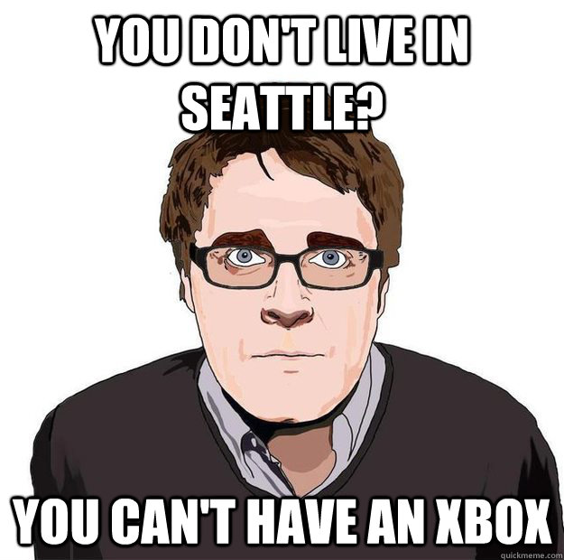 You don't live in Seattle? You can't have an Xbox - You don't live in Seattle? You can't have an Xbox  Always Online Adam Orth