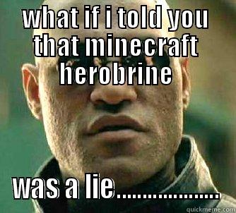 no titles here - WHAT IF I TOLD YOU THAT MINECRAFT HEROBRINE WAS A LIE.................... Matrix Morpheus