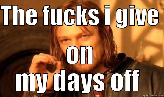 THE FUCKS I GIVE  ON MY DAYS OFF  Boromir