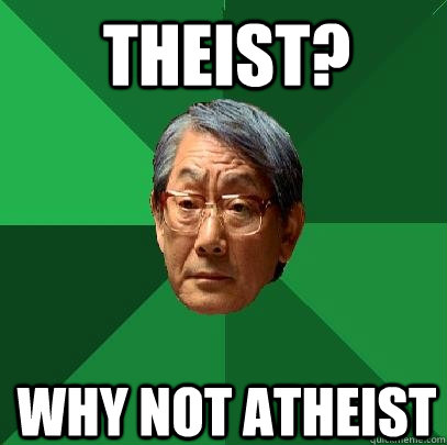 Theist? why not Atheist  High Expectations Asian Father