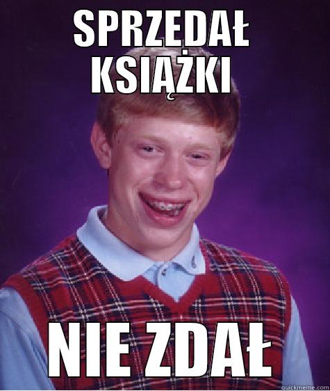 SPRZEDAŁ KSIĄŻKI NIE ZDAŁ Bad Luck Brian