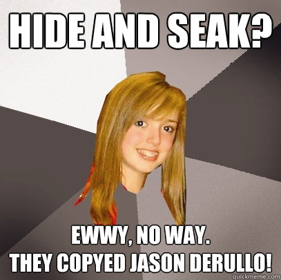 Hide and Seak? Ewwy, no way. 
They copyed Jason Derullo!  Musically Oblivious 8th Grader