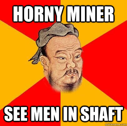 HORNY MINER SEE MEN IN SHAFT  Confucius says