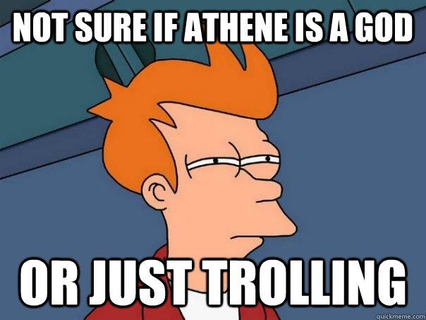 Not sure if Athene is a god Or just trolling - Not sure if Athene is a god Or just trolling  Futurama Fry