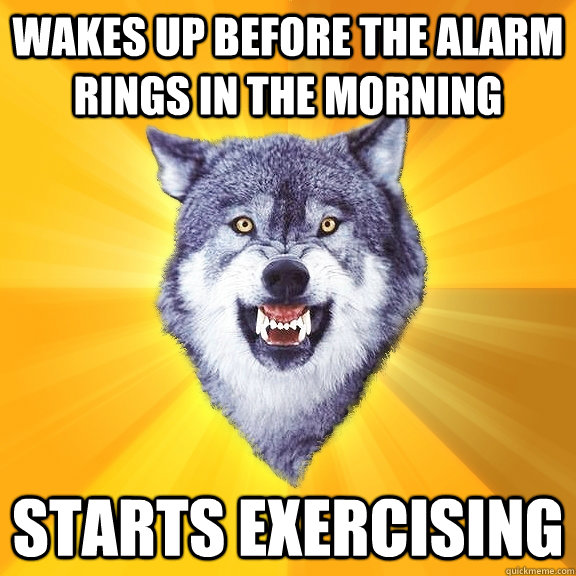 Wakes up before the alarm rings in the morning Starts Exercising  Courage Wolf