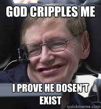 god cripples me i prove he dosen't exist  