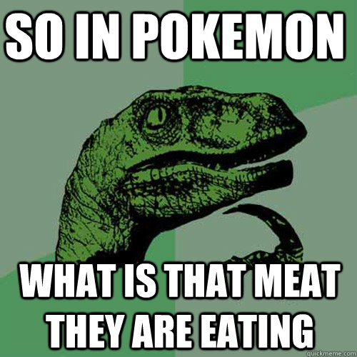 So in pokemon What is that meat they are eating  Philosoraptor