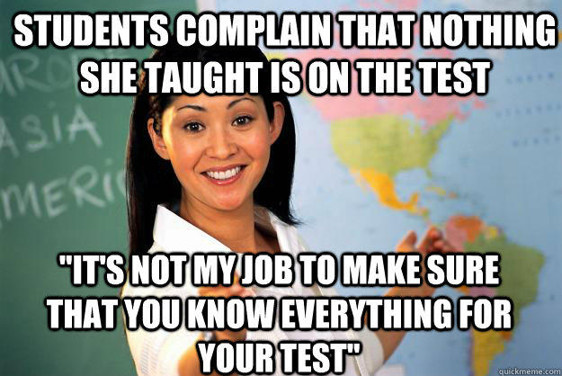 students complain that nothing she taught is on the test 