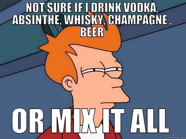 Open Bar - NOT SURE IF I DRINK VODKA, ABSINTHE, WHISKY, CHAMPAGNE , BEER OR MIX IT ALL Futurama Fry