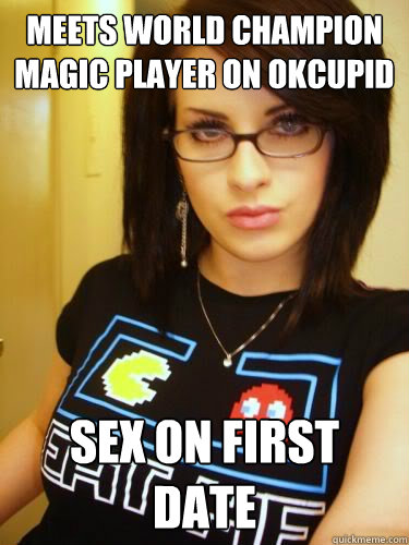 meets world champion magic player on okcupid sex on first date  Cool Chick Carol