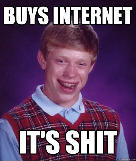 Buys internet It's Shit  Bad Luck Brian