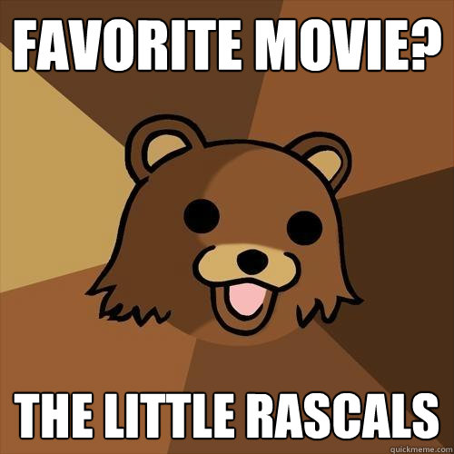 favorite movie? the little rascals   Pedobear