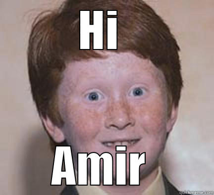 My Buddy Amir - HI  AMIR  Over Confident Ginger