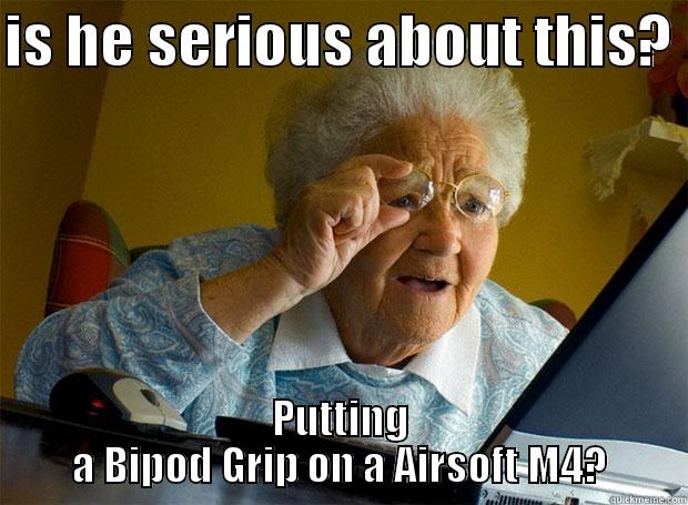 IS HE SERIOUS ABOUT THIS?  PUTTING A BIPOD GRIP ON A AIRSOFT M4? Grandma finds the Internet