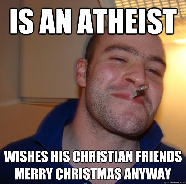 Is an Atheist Wishes his Christian friends Merry Christmas anyway - Is an Atheist Wishes his Christian friends Merry Christmas anyway  Misc