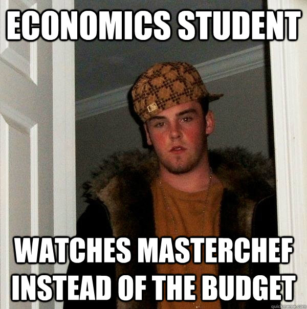 Economics Student Watches Masterchef Instead Of The Budget  Scumbag Steve