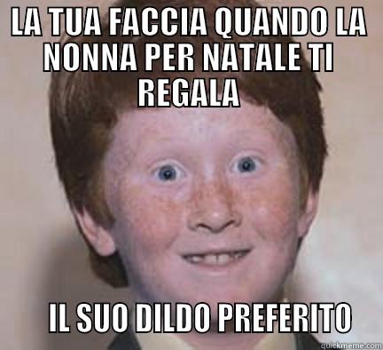 LA TUA FACCIA QUANDO LA NONNA PER NATALE TI REGALA      IL SUO DILDO PREFERITO  Over Confident Ginger