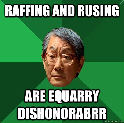 raffing and rusing are equarry dishonorabrr  High Expectations Asian Father