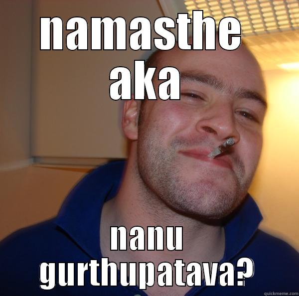 show akshitha - NAMASTHE  AKA NANU GURTHUPATAVA? Good Guy Greg 