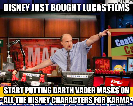 DISNEY JUST BOUGHT LUCAS films start putting darth vader masks on all the disney characters for karma  Mad Karma with Jim Cramer