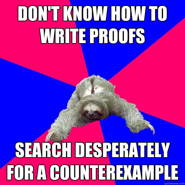 Don t Know How To Write Proofs Search Desperately For A Counterexample 