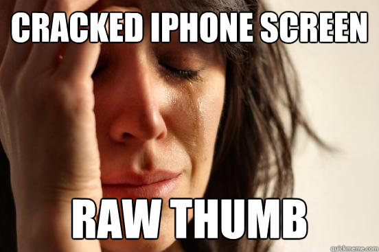 Cracked iPhone Screen Raw Thumb - Cracked iPhone Screen Raw Thumb  First World Problems