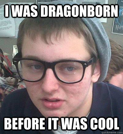 i was dragonborn before it was cool  