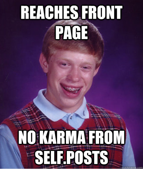 Reaches front page No karma from self.posts - Reaches front page No karma from self.posts  Bad Luck Brian