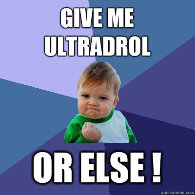 Give me ultradrol Or else !  Success Kid