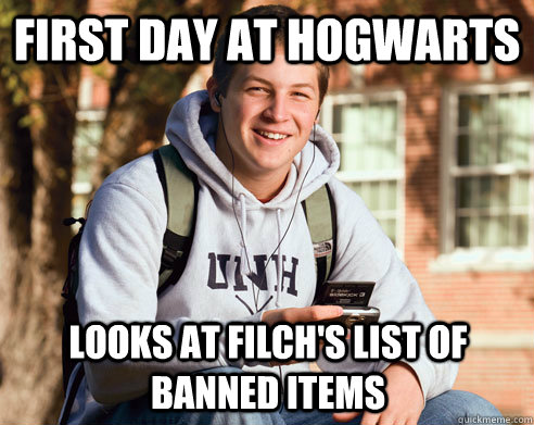 first day at hogwarts looks at filch's list of banned items  College Freshman