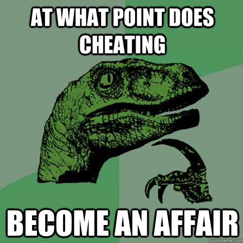 At what point does cheating become an affair - At what point does cheating become an affair  Philosoraptor