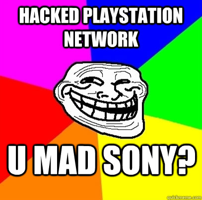 Hacked playstation network U Mad Sony? - Hacked playstation network U Mad Sony?  Trollface