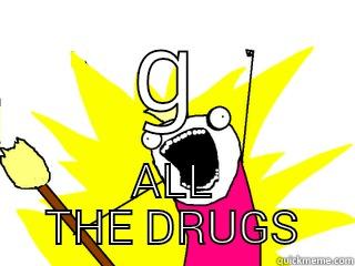  ALL THE DRUGS All The Things