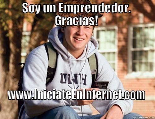 SOY UN EMPRENDEDOR. GRACIAS! WWW.INICIATEENINTERNET.COM College Freshman