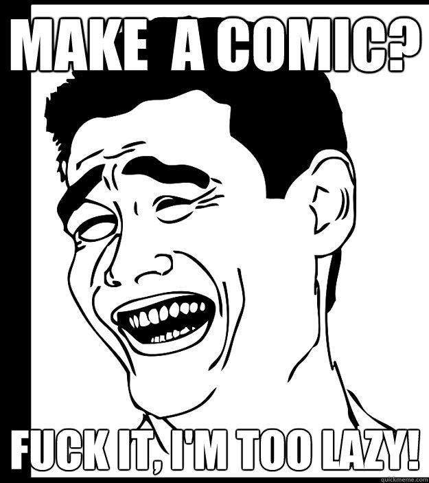 Make  a comic? Fuck it, I'm too lazy!  Yao Ming